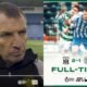 "largest letdown and we were undone" - Celtic Fc head coach Brendan Rodgers reveals his reason why celtic was lost to Kilmarnock (2-1)