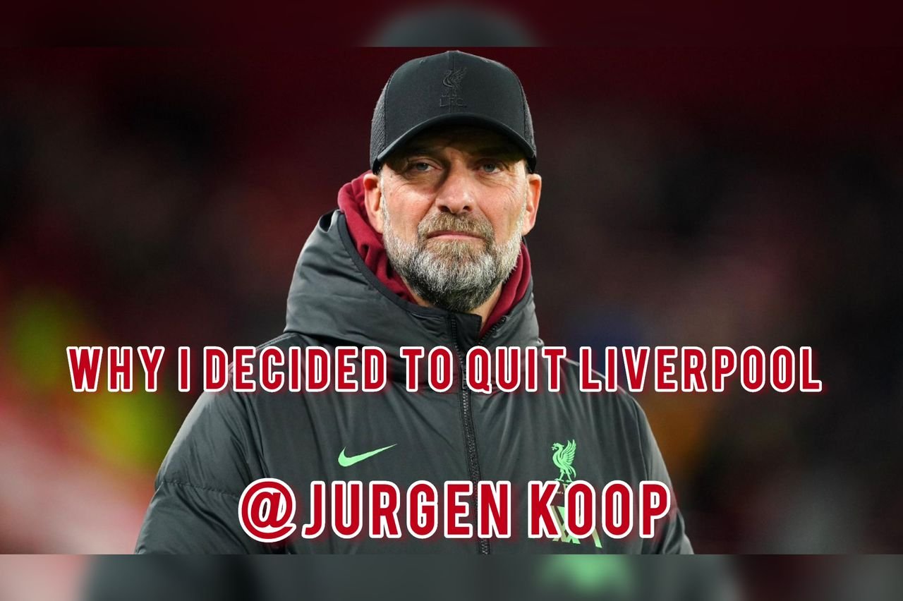 Liverpool coach Jurgen Kloop finally gave his clear reason why he wants to leave (QUIT) Anfield
