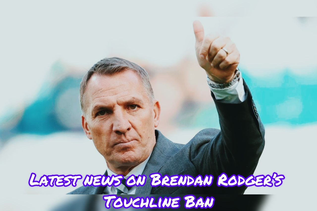 Celtic Fc latest news on Brendan Rodgers ban touchline ban