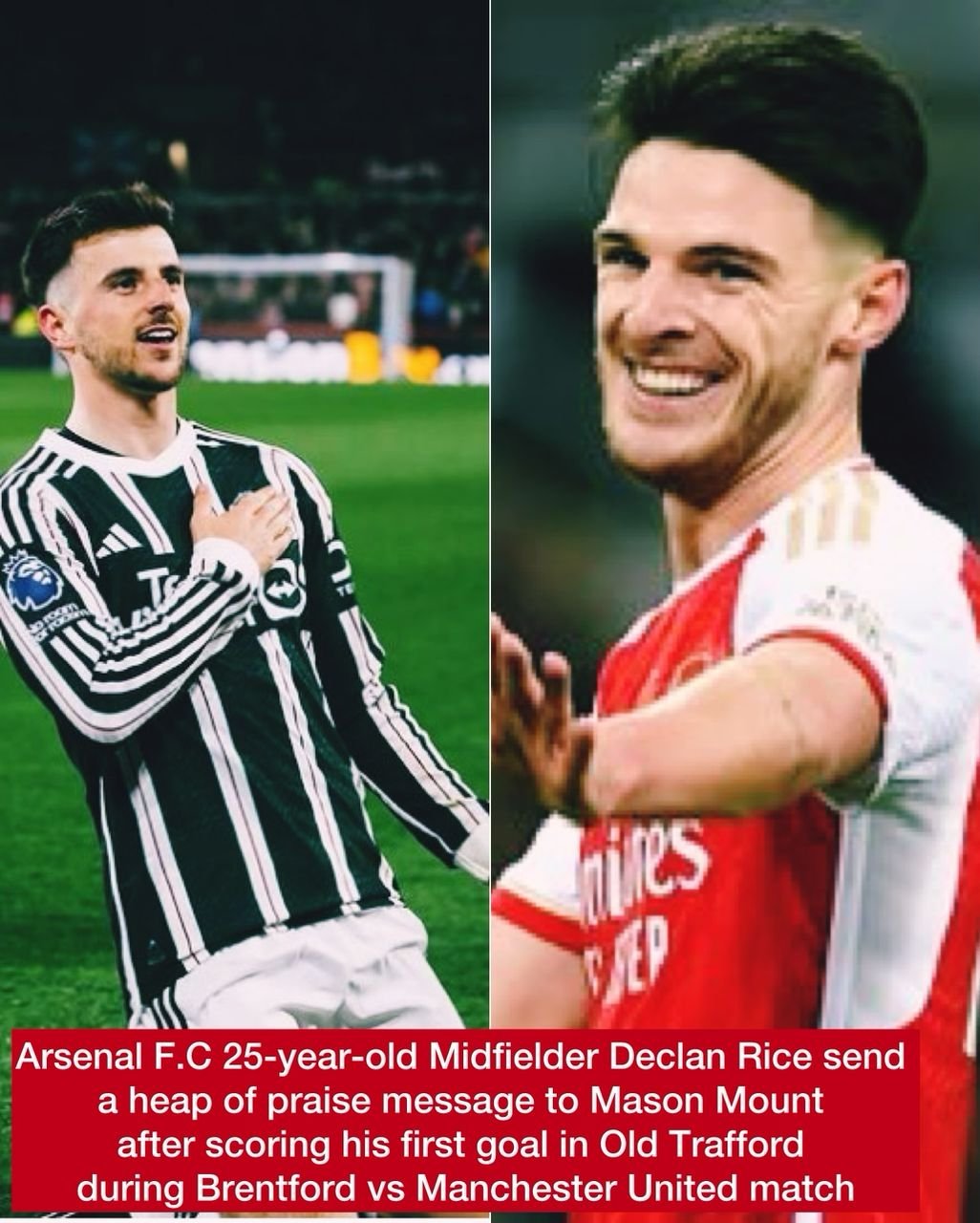 Arsenal F.C 25-year-old Midfielder Declan Rice send a a heap of praise message to Mason Mount after scoring his first goal in Old Trafford during Brentford vs Manchester United match