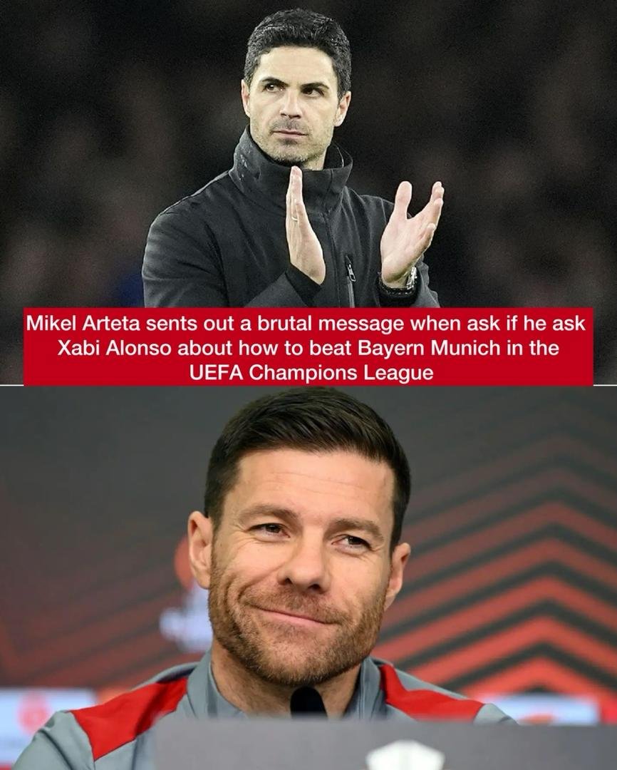 Arsenal coach Mikel Arteta sents out a brutal message when ask if he ask Xabi Alonso about how to beat Bayern Munich in the UEFA Champions League