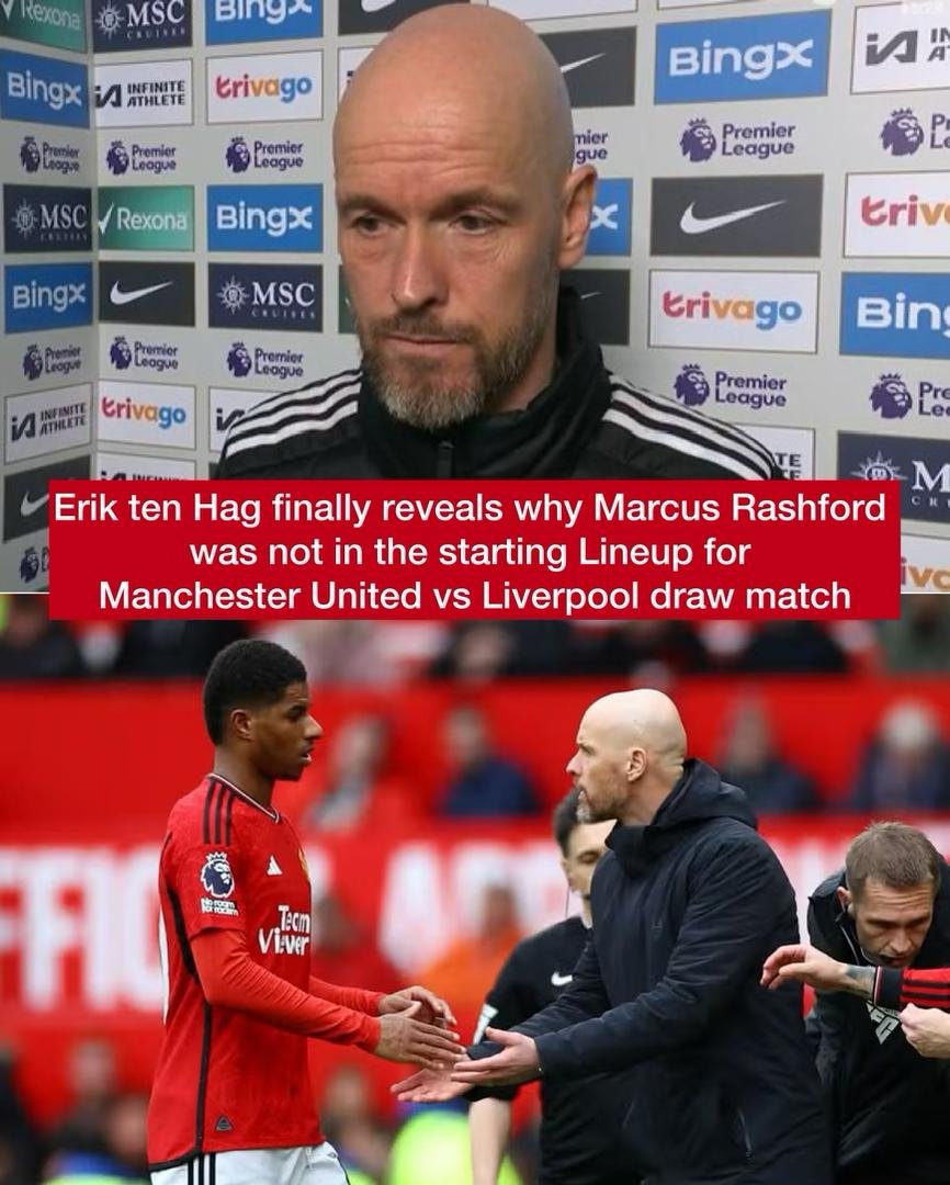 Manchester United coach Erik ten Hag finally reveals why Marcus Rashford was not in the starting Lineup for Manchester United vs Liverpool draw match