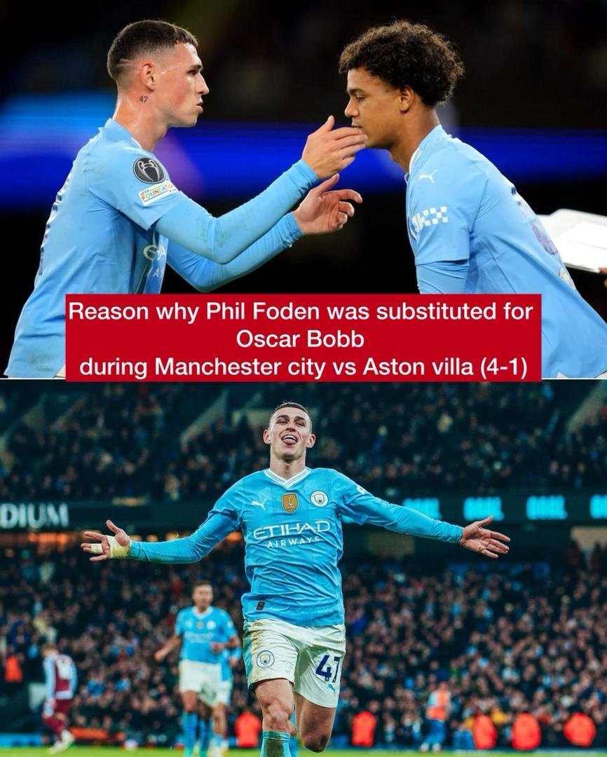 Reason why Phil Foden was substituted for Oscar Bobb during Manchester city vs Aston villa (4-1)