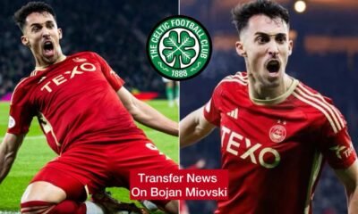 Latest verdict on the 24-year-old Aberdeen F.C. Forward Bojan Miovski transfer to Celtic FC is out