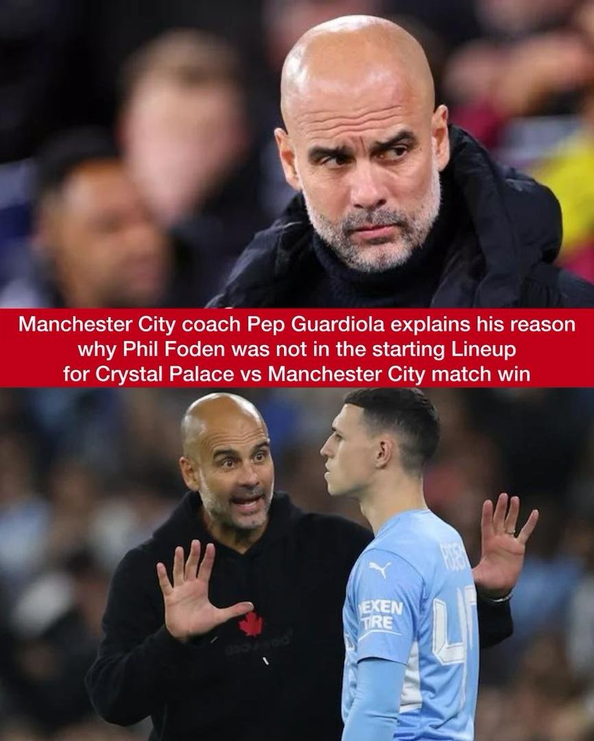 Manchester City 53-year-old coach Pep Guardiola explains his reason why Phil Foden was not in the starting Lineup for Crystal Palace vs Manchester City match win