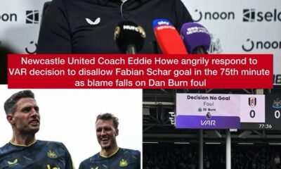 Newcastle United Coach Eddie Howe angrily respond to VAR decision to disallow Fabian Schar goal in the 75th minute as blame falls on Dan Burn foul