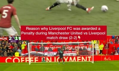 Reason why Liverpool Fc was awarded a Penalty during Manchester United vs Liverpool match draw (2-2)