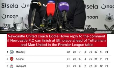 Newcastle United coach Eddie Howe reply to the comment if Newcastle F.C can finish at 5th place ahead of Tottenham and Man United in the Premier League table