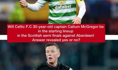 Will Celtic F.C 30-year-old captain Callum McGregor be in the starting lineup in the Scottish semi finals against Aberdeen! Answer revealed yes or no?