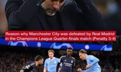 Reason why Manchester City was defeated by Real Madrid in the Champions League Quarter-finals match