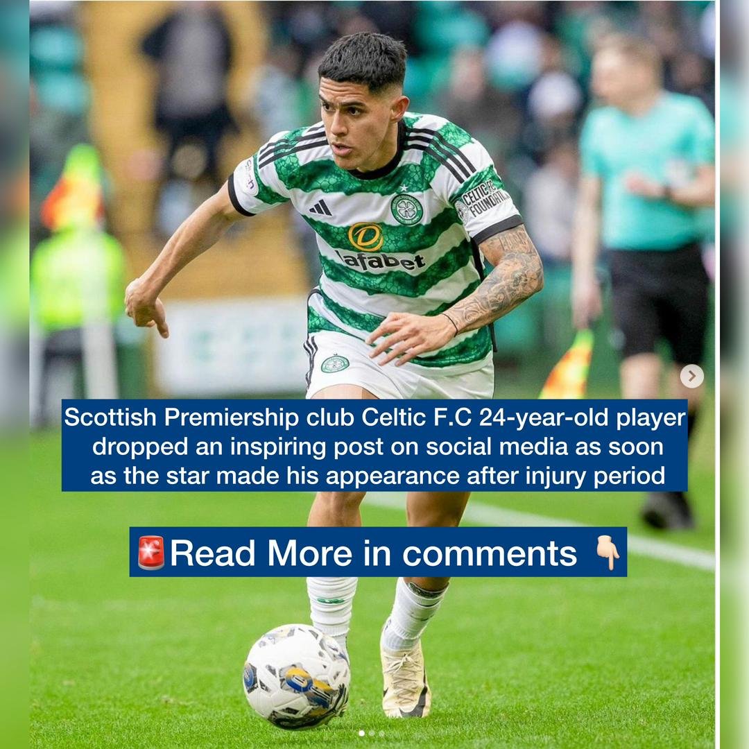 Scottish Premiership club Celtic F.C 24-year-old player dropped an inspiring post on social media as soon as the star made his appearance after injury period