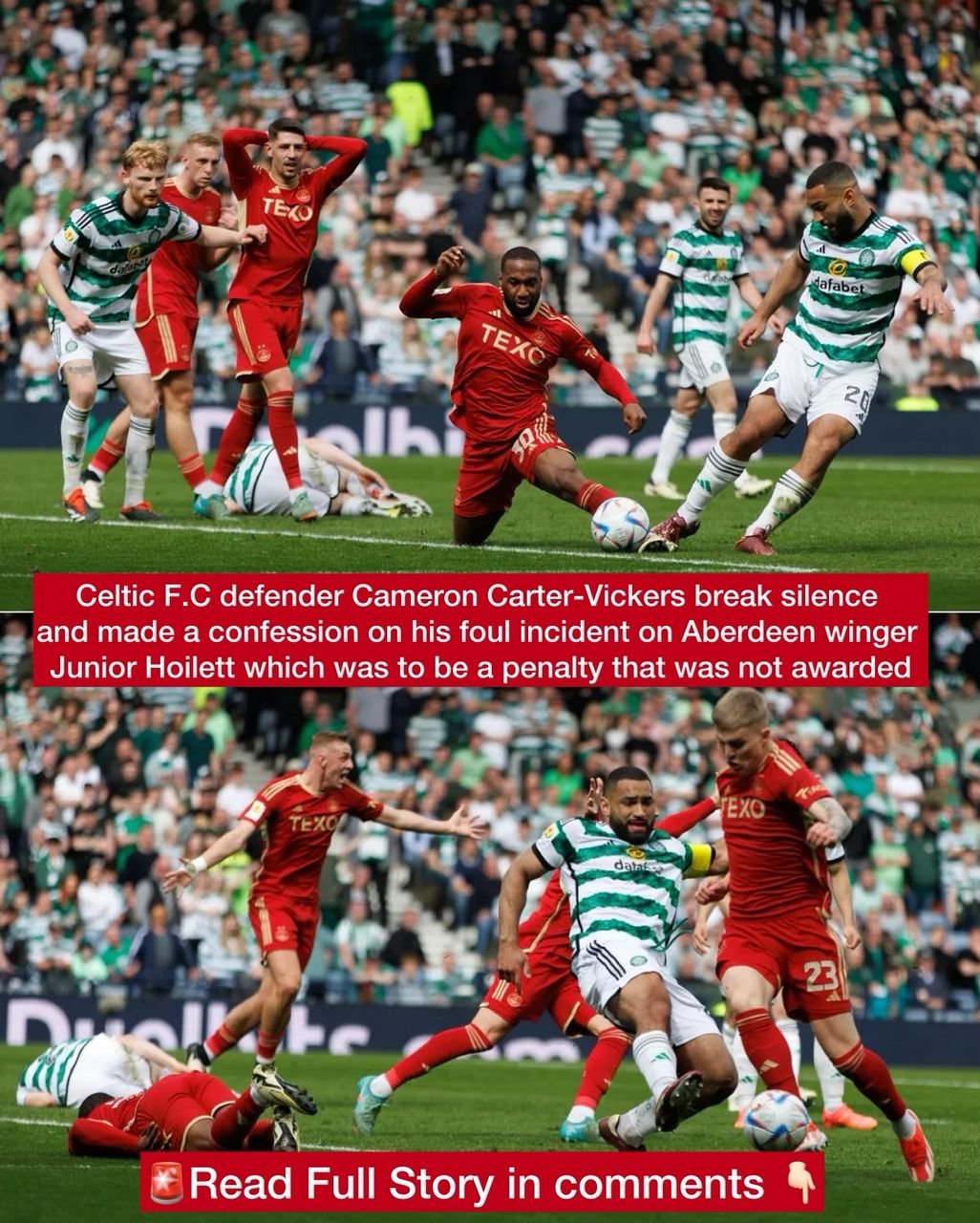 Celtic F.C defender Cameron Carter-Vickers break silence and made a confession on his foul incident on Aberdeen winger Junior Hoilett which was to be a penalty that was not awarded during Aberdeen vs Celtic Scottish Cup semi-finals