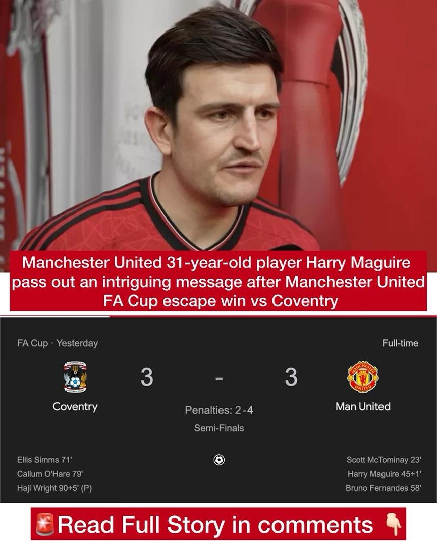 Manchester United 31-year-old player Harry Maguire pass out an intriguing message after Manchester United FA Cup semi-finals escape win vs Coventry