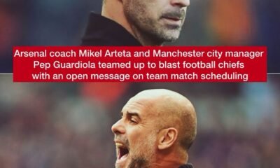 Arsenal coach Mikel Arteta and Manchester city manager Pep Guardiola team up to blast football chiefs with an open message on team match scheduling