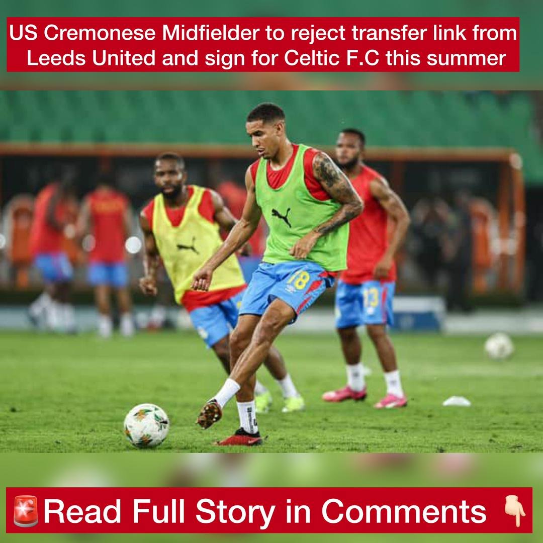 US Cremonese Midfielder to reject transfer link from Leeds United and sign for Celtic F.C this summer