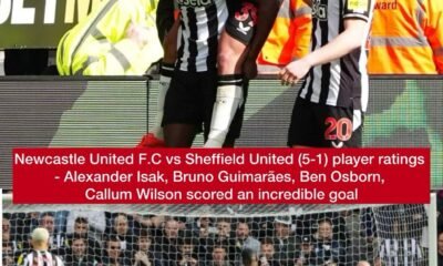 Newcastle United F.C vs Sheffield United (5-1) player ratings - Alexander Isak, Bruno Guimarães, Ben Osborn, Callum Wilson scored an incredible goal