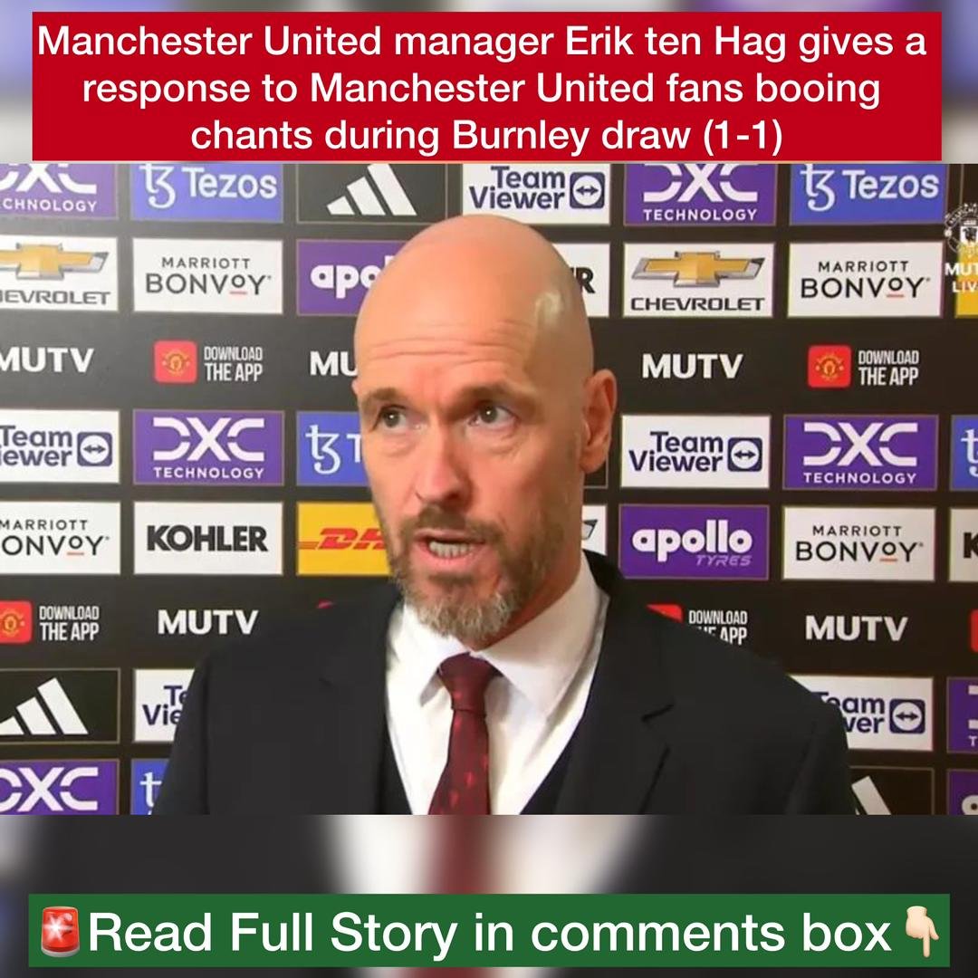 Manchester United manager Erik ten Hag gives a response to Manchester United fans booing chants during Burnley draw (1-1)