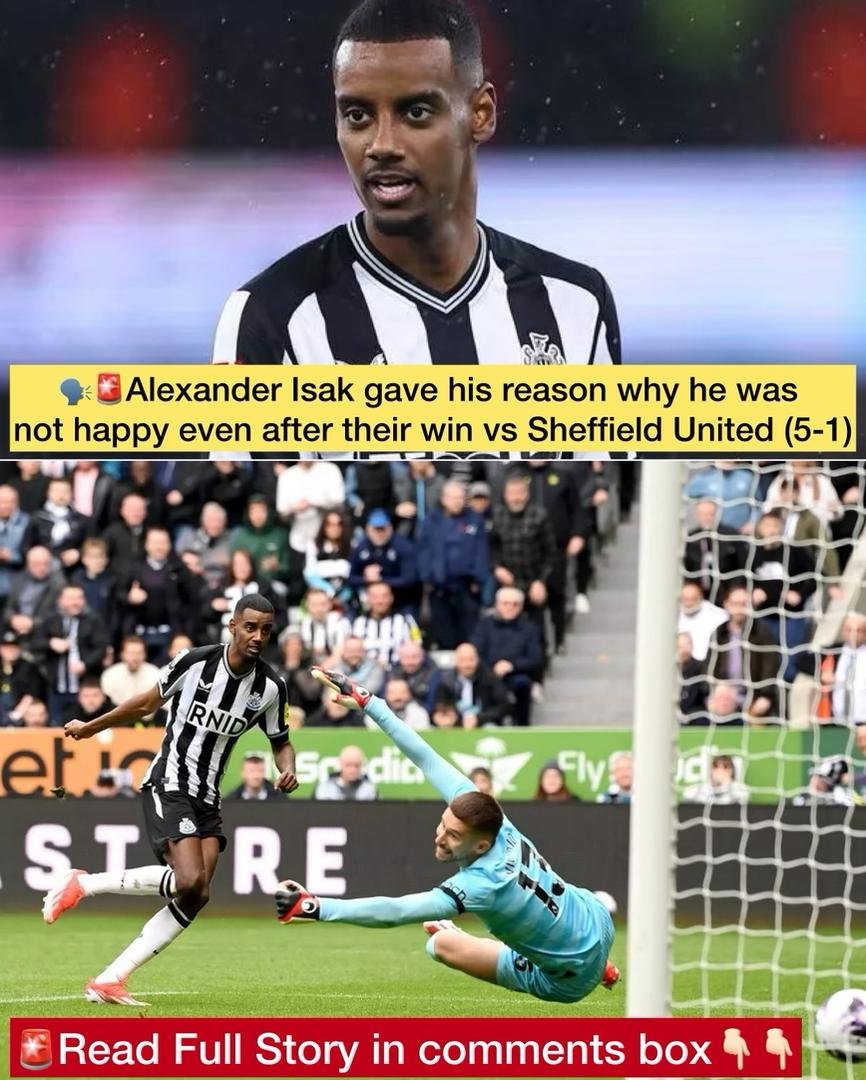 Newcastle United F.C top goal scorer Alexander Isak gave his reason why he was not happy even after their win vs Sheffield United (5-1)