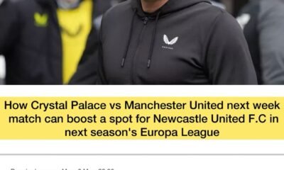 How Crystal Palace vs Manchester United next week match can boost a spot for Newcastle United F.C in next season's Europa League