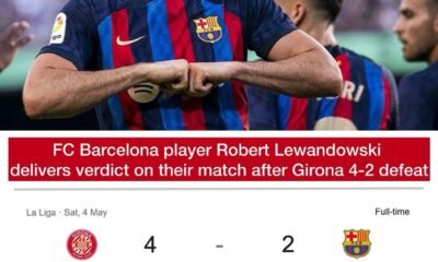 FC Barcelona player Robert Lewandowski delivers verdict on their match after Girona 4-2 defeat