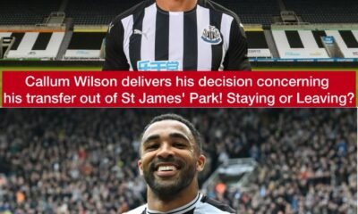 Callum Wilson delivers his decision concerning his transfer out of St James' Park! Staying or Leaving?