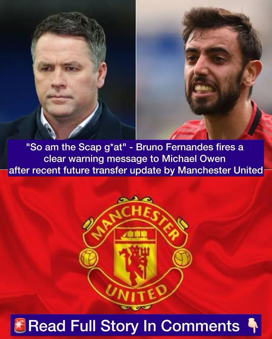 "So am the Scap g*at" - Bruno Fernandes fires a clear warning message to Michael Owen after recent future transfer update by Manchester United