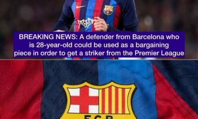 BREAKING NEWS: A defender from Barcelona who is 28-year-old could be used as a bargaining piece in order to get a striker from the Premier League