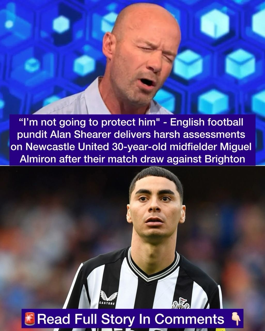 “I’m not going to protect him" - English football pundit Alan Shearer delivers harsh assessments on Newcastle United 30-year-old midfielder Miguel Almiron after their match draw against Brighton