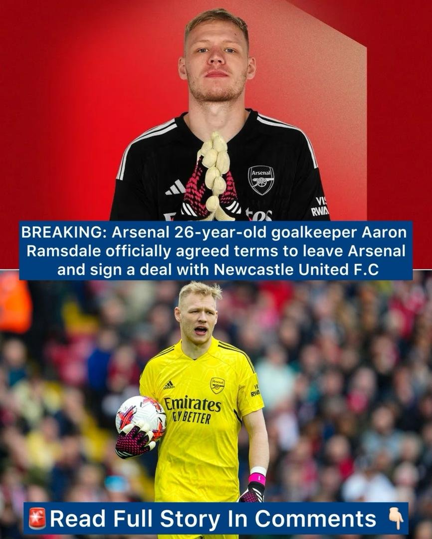 BREAKING: Arsenal 26-year-old goalkeeper Aaron Ramsdale officially agreed terms to leave Arsenal and sign a deal with Newcastle United F.C