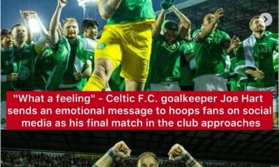 "What a feeling" - Celtic F.C. goalkeeper Joe Hart sends an emotional message to hoops fans on social media as his final match in the club approaches