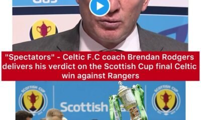 "Spectators" - Celtic F.C coach Brendan Rodgers delivers his verdict on the Scottish Cup final Celtic win against Rangers