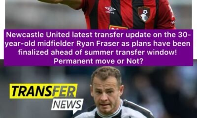 Newcastle United latest transfer update on the 30-year-old midfielder Ryan Fraser as plans have been finalised ahead of summer transfer window! Permanent move or Not?