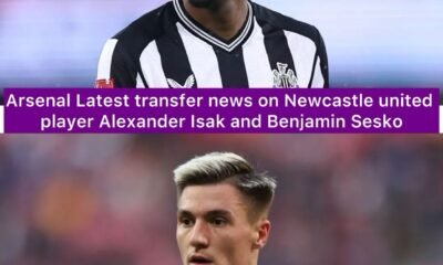 Arsenal Latest transfer news on Newcastle united player Alexander Isak and Benjamin Sesko