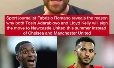 Sport journalist Fabrizio Romano reveals the reason why both Tosin Adarabioyo and Lloyd Kelly will sign the move to Newcastle United this summer instead of Chelsea and Manchester United