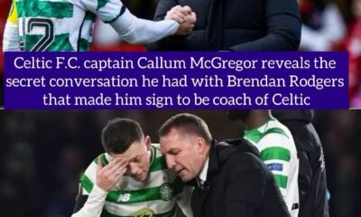 Celtic F.C. captain Callum McGregor reveals the secret conversation he had with Brendan Rodgers that made him sign to be coach of Celtic