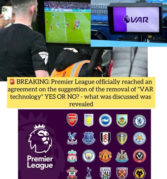 BREAKING: Premier League officially reached an agreement on the suggestion of the removal of "VAR technology" YES OR NO? - what was discussed was revealed