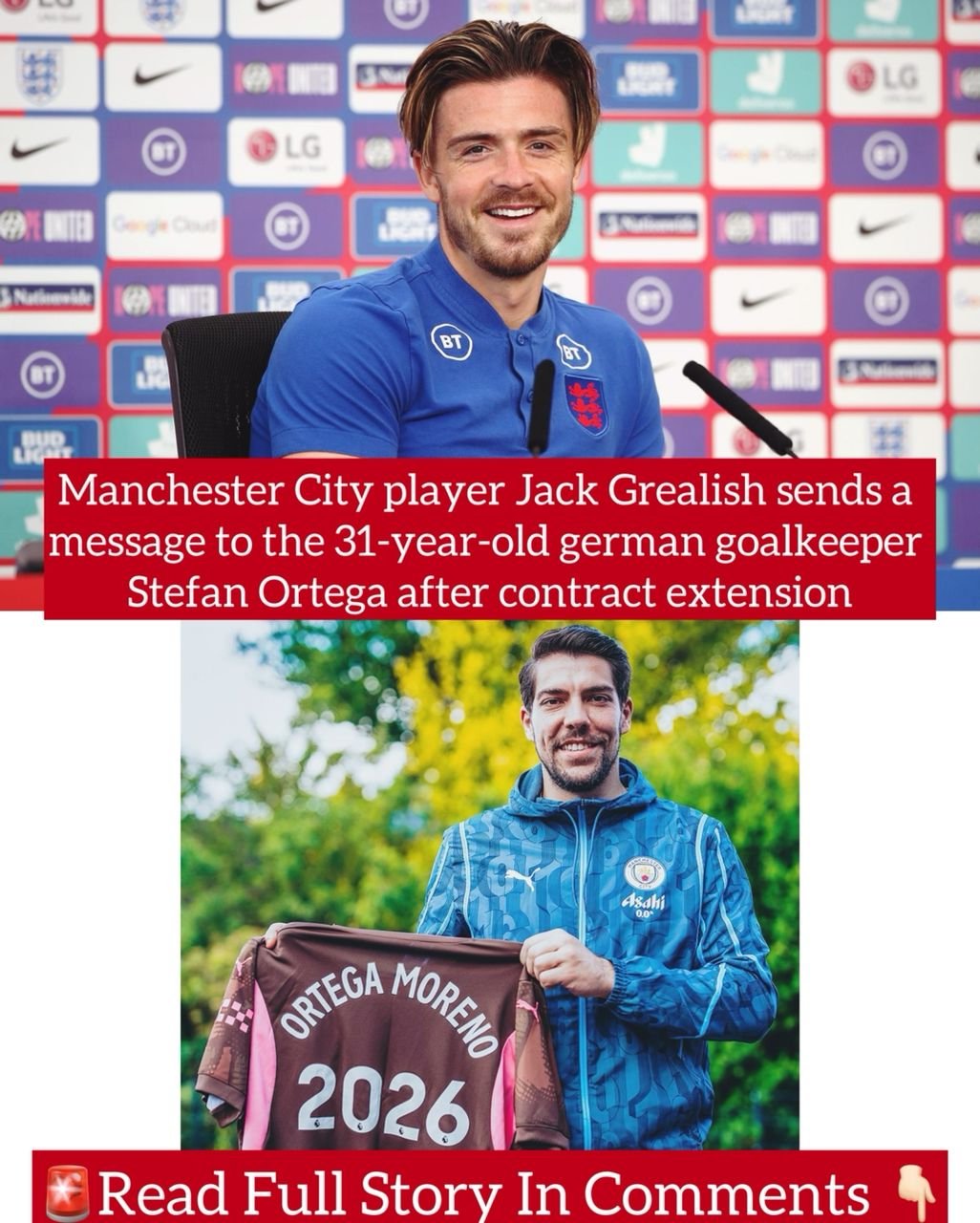 Manchester City player Jack Grealish sends a message to the 31-year-old german goalkeeper Stefan Ortega after contract extension