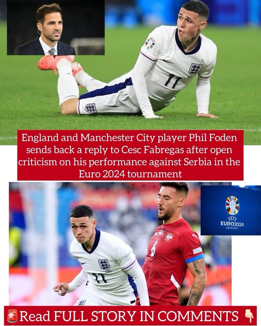 England and Manchester City player Phil Foden sends back a reply to Cesc Fabregas after open criticism on his performance against Serbia in the Euro 2024 tournament