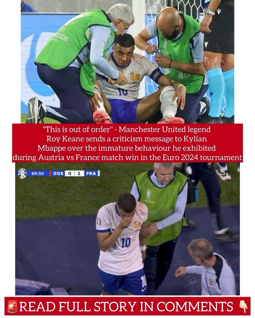 "This is out of order" - Manchester United legend Roy Keane sends a criticism message to Kylian Mbappe over the immature behaviour he exhibited during Austria vs France match win in the Euro 2024 tournament