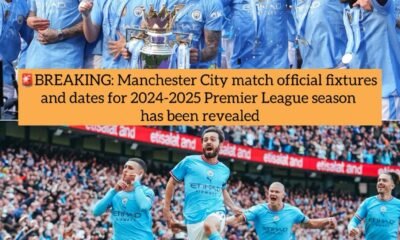 BREAKING: Manchester City match official fixtures and dates for 2024-2025 Premier League season has been revealed