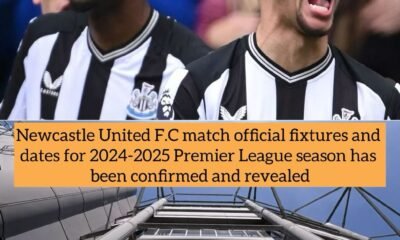 Newcastle United F.C match official fixtures and dates for 2024-2025 Premier League season has been confirmed and revealed