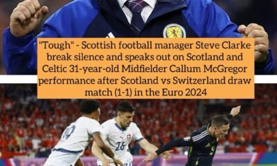 "Tough" - Scottish football manager Steve Clarke break silence and speaks out on Scotland and Celtic 31-year-old Midfielder Callum McGregor performance after Scotland vs Switzerland draw match (1-1) in the Euro 2024