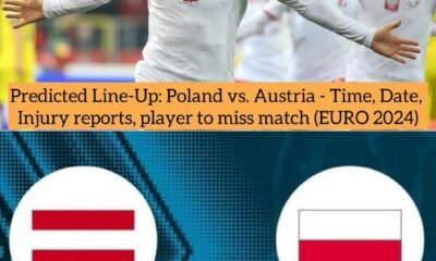 Predicted Line-Up: Poland vs. Austria - Time, Date, Injury reports, player to miss match (EURO 2024)