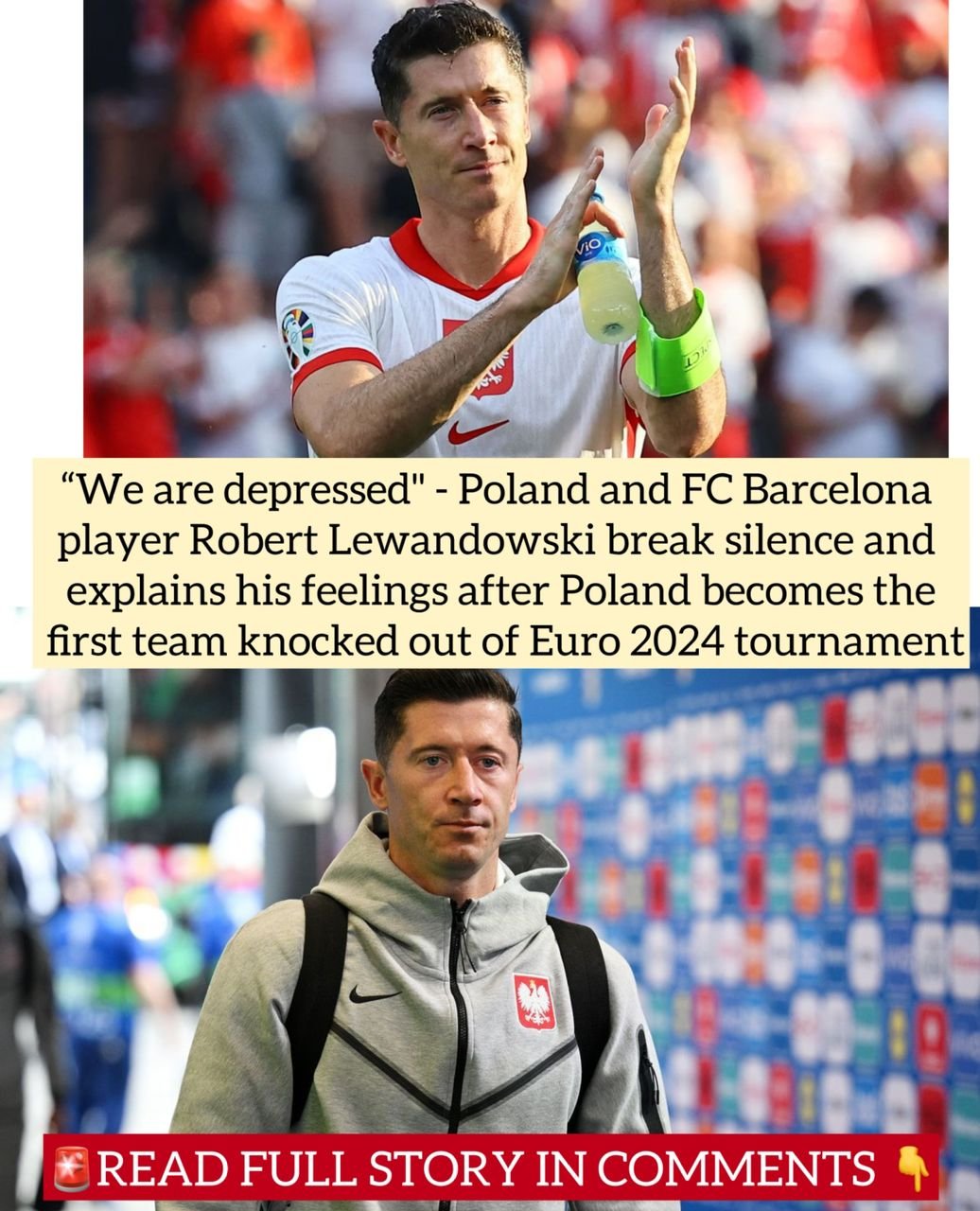 “We are depressed" - Poland and FC Barcelona player Robert Lewandowski break silence and explains his feelings after Poland becomes the first team knocked out of Euro 2024 tournament