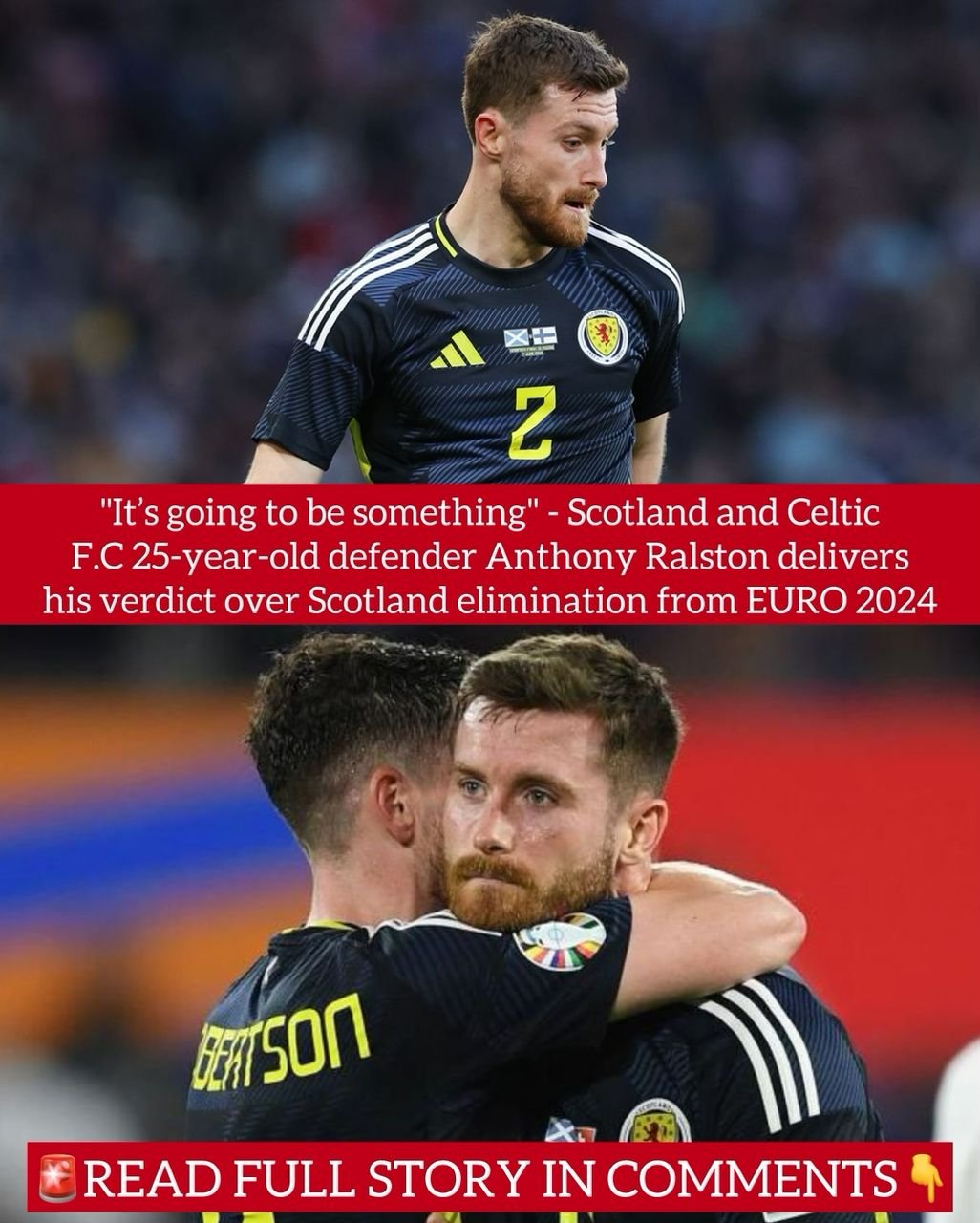 "It’s going to be something" - Scotland and Celtic F.C 25-year-old defender Anthony Ralston delivers his verdict over Scotland elimination from EURO 2024