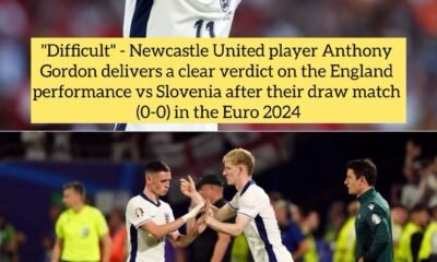 "Difficult" - Newcastle United player Anthony Gordon delivers a clear verdict on the England performance vs Slovenia after their draw match (0-0) in the Euro 2024