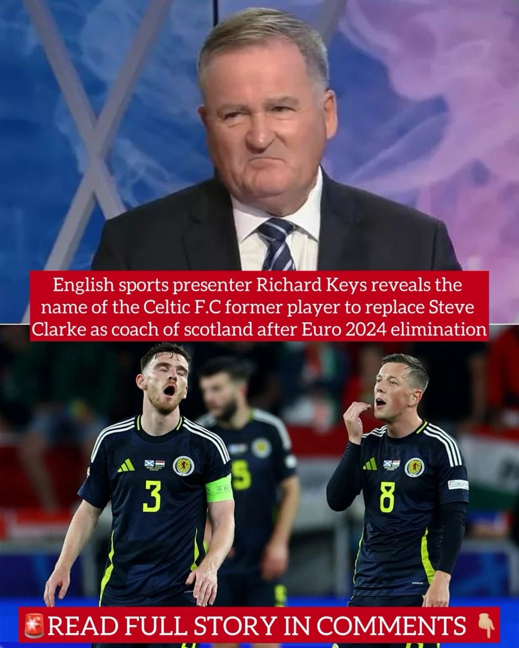 English sports presenter Richard Keys reveals the name of the Celtic F.C former player replace Steve Clarke as coach of scotland after Euro 2024 elimination