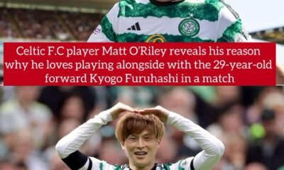 Celtic F.C player Matt O’Riley reveals his reason why he loves playing alongside with the 29-year-old forward Kyogo Furuhashi in a match