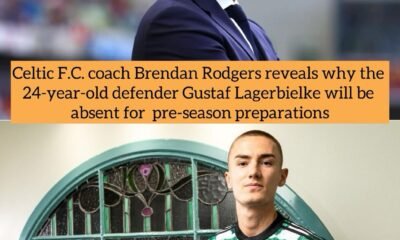 Celtic F.C. coach Brendan Rodgers reveals why the 24-year-old defender Gustaf Lagerbielke will be absent for pre-season preparations