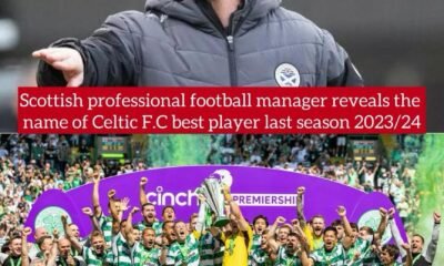 Scottish professional football manager reveals the name of Celtic F.C best player last season 2023/24